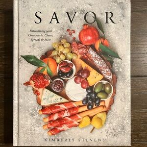 Savor: Entertaining with Charcuterie, Cheese, Spreads & More
